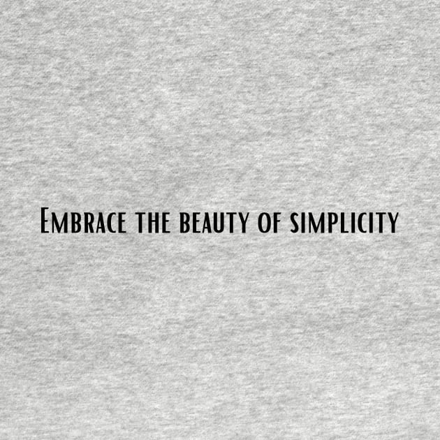 Embrace the beauty of simplicity by PrinT CrafT.0